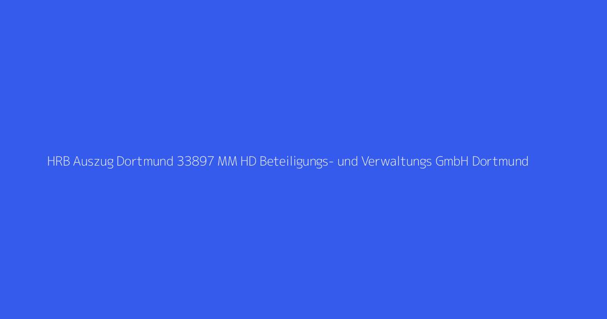 HRB Auszug Dortmund 33897 MM HD Beteiligungs- und Verwaltungs GmbH Dortmund